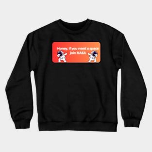 honey if you need space join nasa pt5 Crewneck Sweatshirt